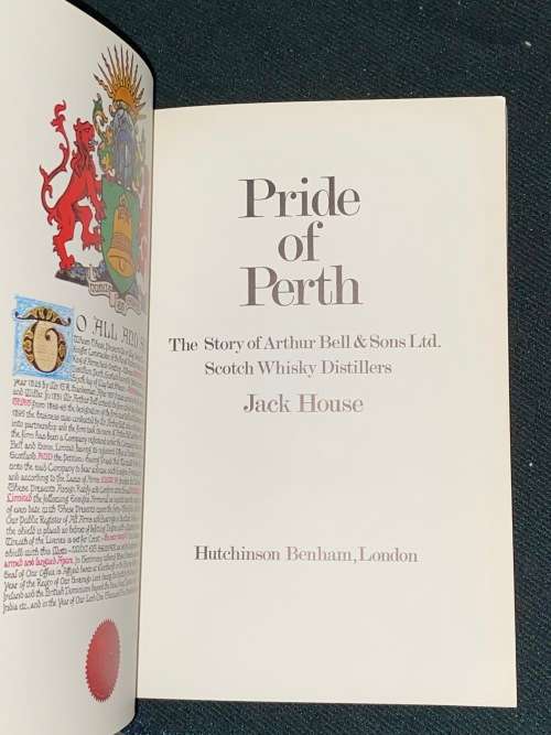 THE PRIDE OF PERTH THE STORY OF ARTHUR BELL & SONS LTD SCOTCH WHISKY DISTILLERS BY JACK HOUSE