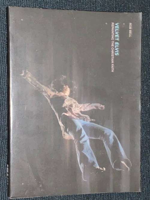VELVET ELVIS REPAINTING THE CHRISTIAN FAITH BY ROB BELL