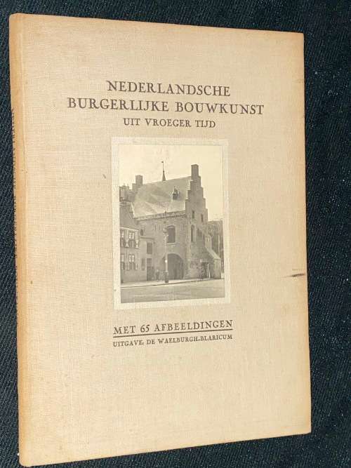 NEDERLANDSCHE BURGERLIJKE BOUWKUNST UIT VROER TIJD