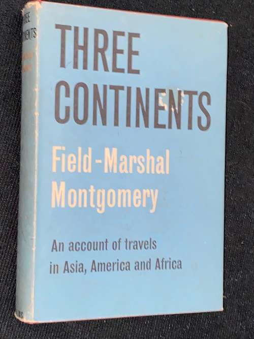 THREE CONTINENTS AN ACCOUNT OF TRAVELS IN ASIA, AMERICA AND AFRICA FIELD-MARSHAL MONTGOMERY