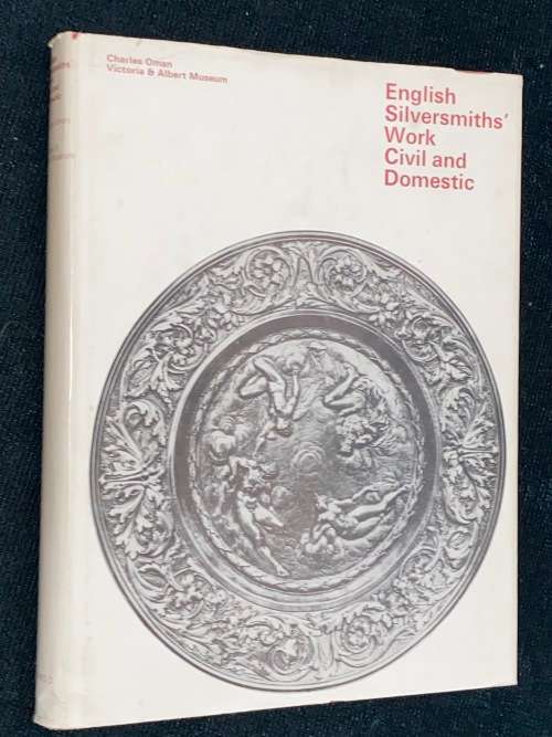ENGLISH SILVERSMITHS WORK CIVIL AND DOMESTIC BY CHARLES OMAN VICTORIA & ALBERT MUSEUM
