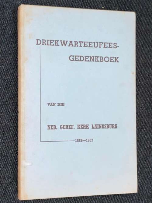 DRIEKWARTEEUFEES-GEDENKBOEK VAN DIE NED.GEREF.KERK LAINGSBURG 1882-1957