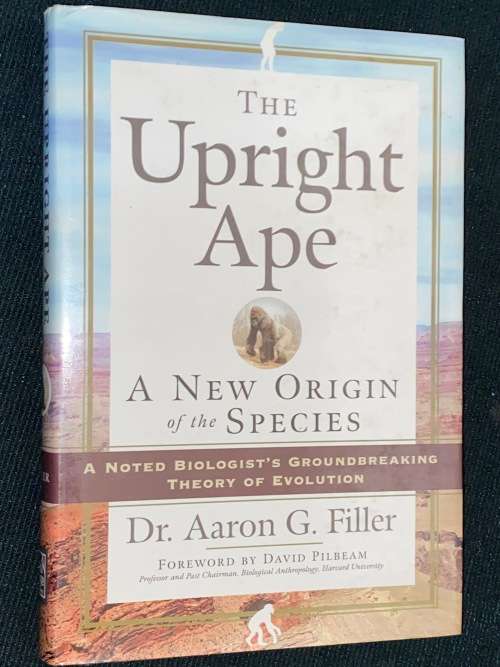THE UPRIGHT APE A NEW ORIGIN OF THE SPECIES BY DR. AARON G. FILLER