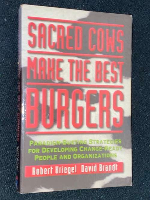 SACRED COWS MAKE THE BEST BURGERS BY ROBERT KRIEGEL AND DAVID BRANDT