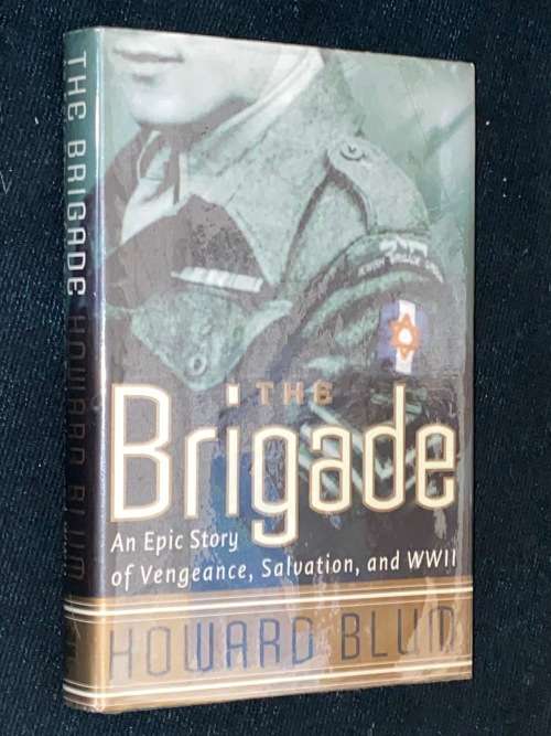 THE BRIGADE AN EPIC STORY OF VENGEANCE, SALVATION, AND WWII BY HOWARD BLUM SIGNED