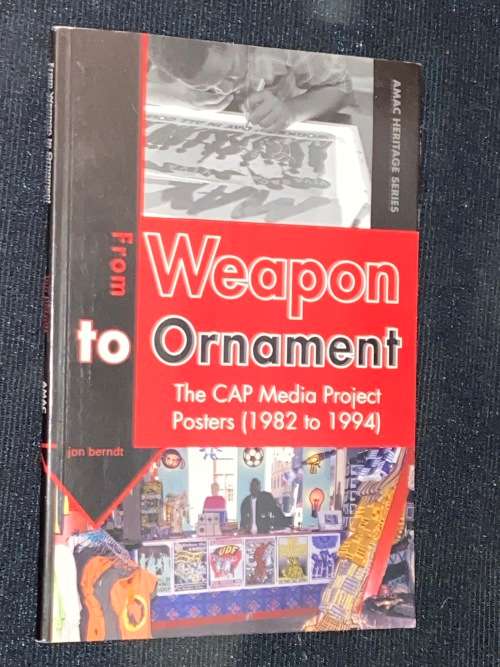 FROM WEAPON TO ORNAMENT THE CAP MEDIA PROJECT POSTERS (1982 TO 1994) BY JON BERNDT