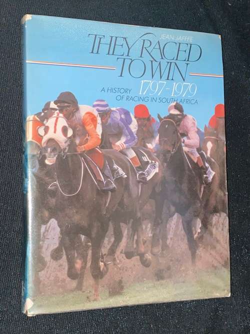 THEY RACED TO WIN A HISTORY OF RACING IN SOUTH AFRICA 1797-1979 JEAN JAFFEE