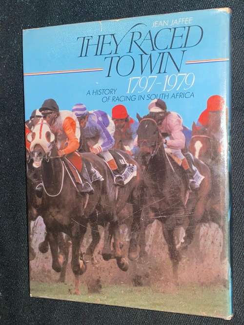 THEY RACED TO WIN A HISTORY OF RACING IN SOUTH AFRICA 1797-1979 JEAN JAFFEE