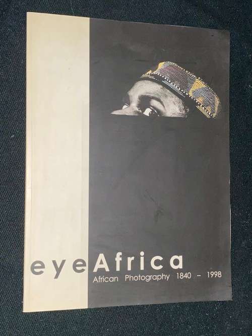 EYE AFRICA AFRICAN PHOTOGRAPHY 1840-1998