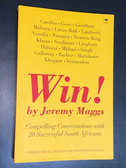 WIN! BY JEREMY MAGGS COMPELLING CONVERSATIONS WITH 20 SUCCESSFUL SOUTH AFRICANS