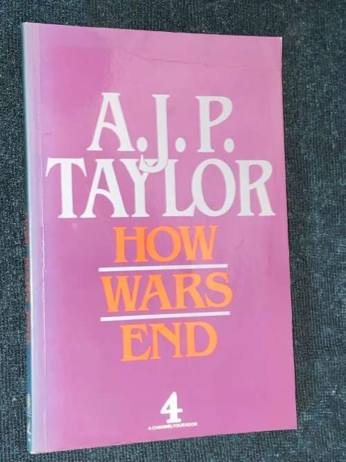 HOW WARS END BY A.J.P. TAYLOR