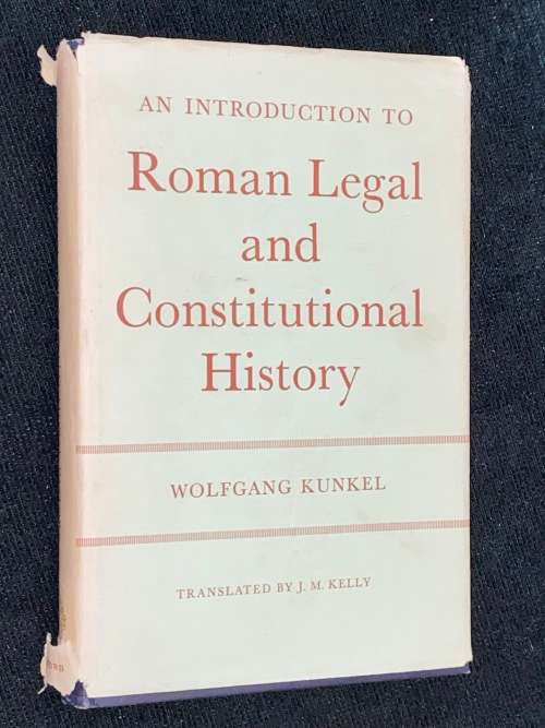 AN INTRODUCTION TO ROMAN LEGAL AND CONSTITUTIONAL HISTORY BY WOLFGANG KUNKEL