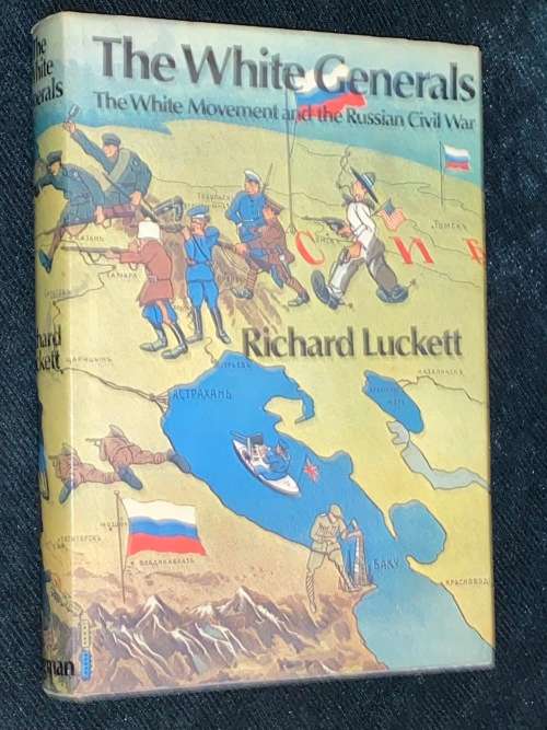 THE WHITE GENERALS THE WHITE MOVEMENT AT THE RUSSIAN CIVIL WAR BY RICHARD LUCKETT