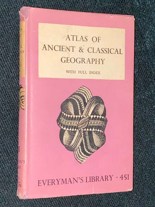 ATLAS OF ANCIENT & CLASSICAL GEOGRAPHY EVERYMAN`S LIBRARY 451