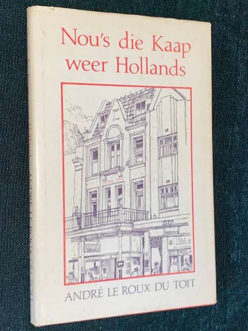 NOU`S DIE KAAP WEER HOLLANDS DEUR ANDRE LE ROUX DU TOIT