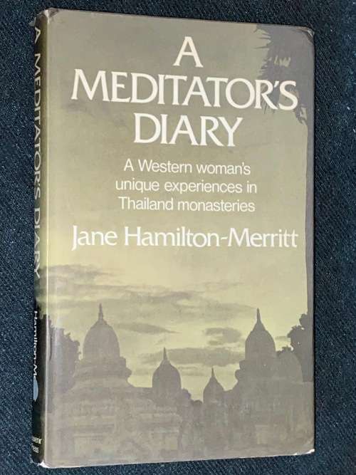 A MEDITATOR`S DIARY A WESTERN WOMAN`S UNIQUE EXPERIENCES IN THAILAND MONASTERIES J. HAMILTON-MERRITT