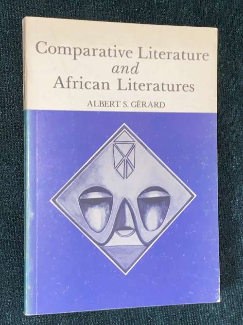 COMPARATIVE LITERATURE AND AFRICAN LITERATURES BY ALBERT S. GERARD