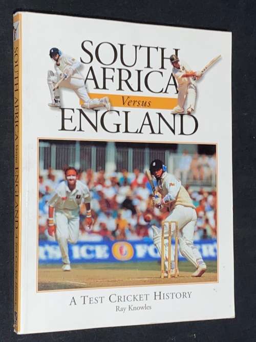 SOUTH AFRICA VERSUS ENGLAND A TEST CRICKET HISTORY BY RAY KNOWLES