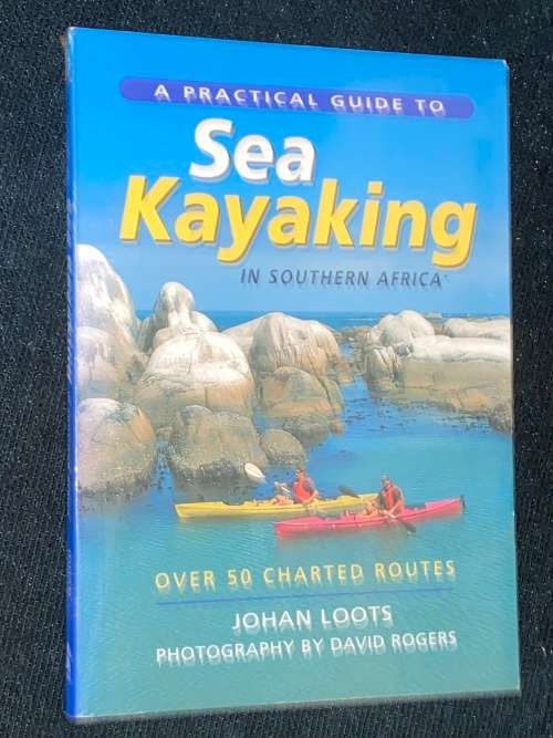A PRACTICAL GUIDE TO SEA KAYAKING IN SOUTHERN AFRICA BY JOHAN LOOTS