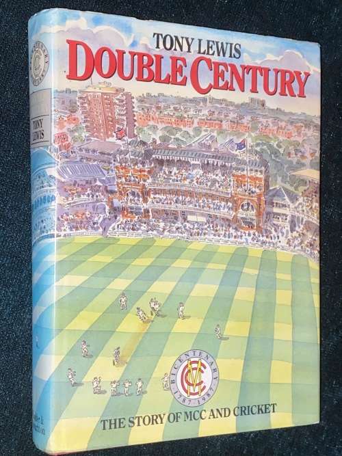 DOUBLE CENTURY THE STORY OF MCC AND CRICKET  BY TONY LEWIS