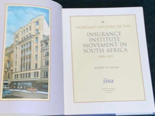 MORGAN`S HISTORY OF THE INSURANCE INSTITUTE MOVEMENT IN SOUTH AFRICA 1898-1999 BY ROBERT W. VIVIAN