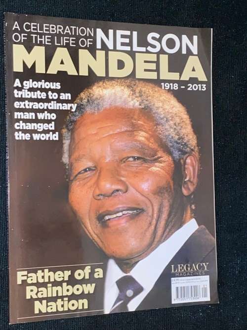 A CELEBRATION OF THE LIFE OF NELSON MANDELA 1918 - 2013 - LEGACY MAGAZINES