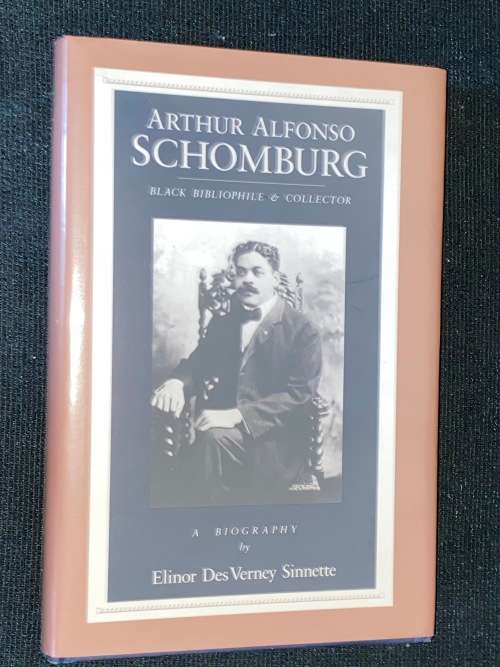 ARTHUR ALFONSO SCHOMBURG BLACK BIBLIOPHILE & COLLECTOR A BIOGRAPHY BY ELINOR DES VERNEY SINNETTE