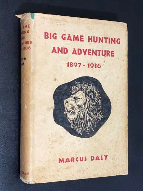 BIG GAME HUNTING AND ADVENTURE 1897-1936 BY MARCUS DALY 1ST EDITION