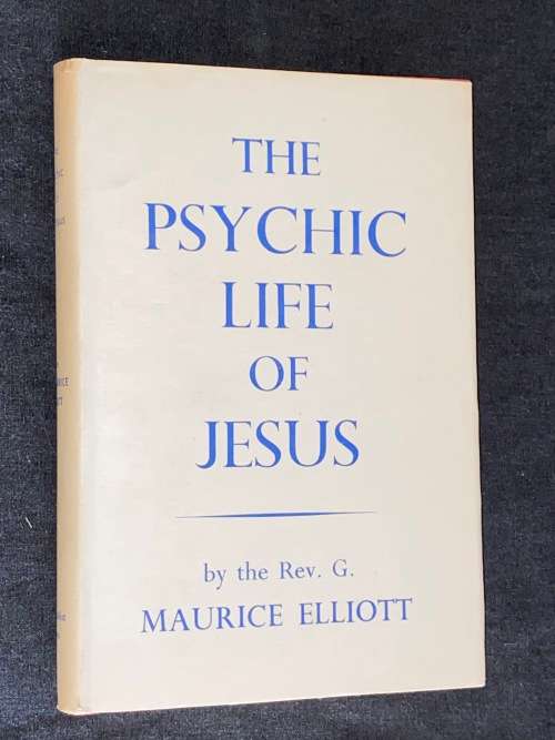 THE PSYCHIC LIFE OF JESUS BY THE REV G. MAURICE ELLIOT