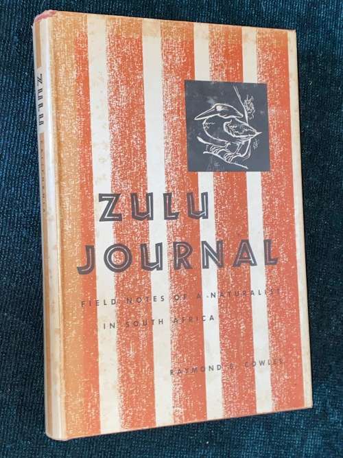 ZULU JOURNAL FIELD NOTES OF A NATURALIST IN SOUTH AFRICA BY RAYMOND B. COWLES