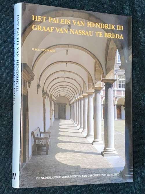 HET PALEIS VAN HENDRIK III GRAAF VAN NASSAU TE BREDA - G.W.C. VAN WEZEL