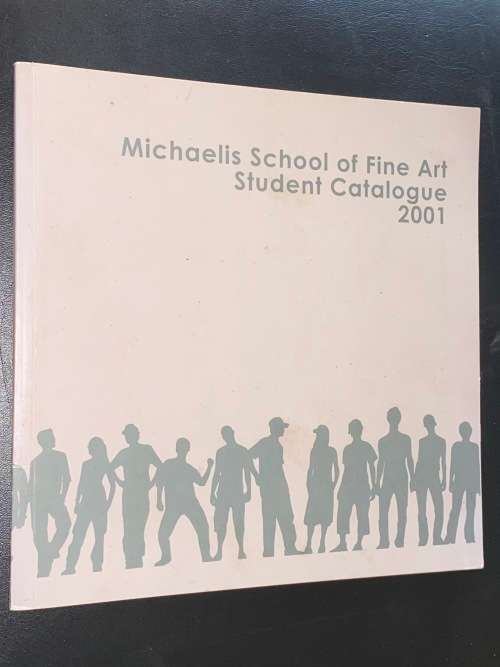 MICHAELIS SCHOOL OF FINE ART STUDENT CATALOGUE 2001