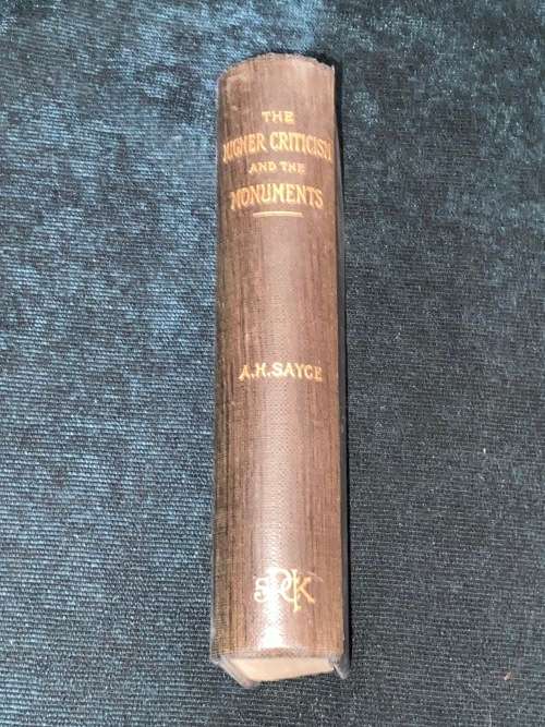 THE HIGHER CRITICISM AND THE VERDICT OF THE MONUMENTS BY REV A.H. SAYCE 1895