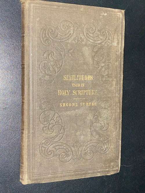SIMILITUDES USED IN HOLY SCRIPTURE BY THE RIGHT REV. W.J. TROWER 1848