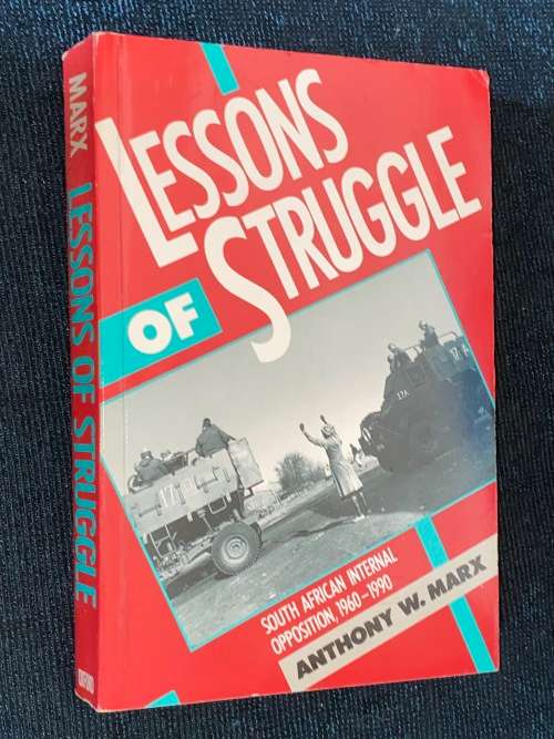 LESSONS OF STRUGGLE BY SOUTH AFRICAN INTERNAL OPPOSITION 1960-1990 BY ANTHONY W. MARX