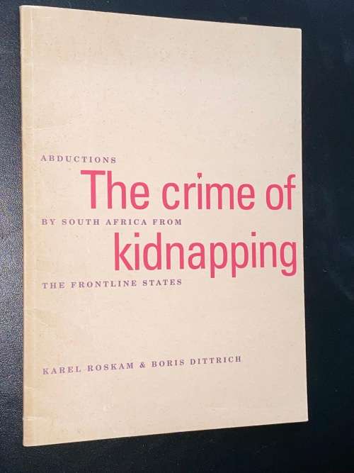 THE CRIME OF KIDNAPPING ABDUCTIONS BY SOUTH AFRICA FROM THE FRONTLINE STATES
