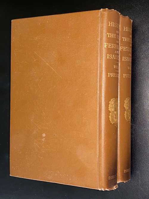 HISTORY OF THE REIGN OF FERDINAND AND ISABELLA THE CATHOLIC IN TWO VOLUMES WILLIAM HICKLING PRESCOTT