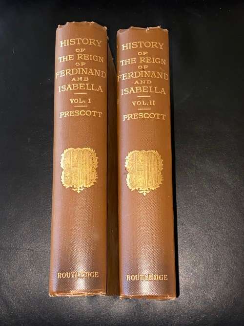 HISTORY OF THE REIGN OF FERDINAND AND ISABELLA THE CATHOLIC IN TWO VOLUMES WILLIAM HICKLING PRESCOTT