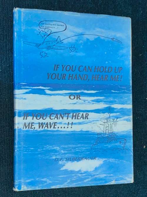 IF YOU CAN HOLD UP YOUR HAND, HEAR ME OR IF YOU CAN`T HEAR ME, WAVE ...!! BY D.F. SILBERBAUER