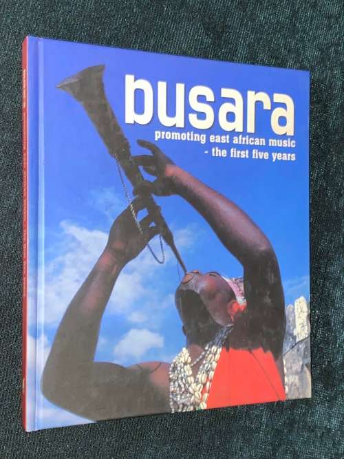 BUSARA PROMOTING EAST AFRICAN MUSIC THE FIRST FIVE YEARS