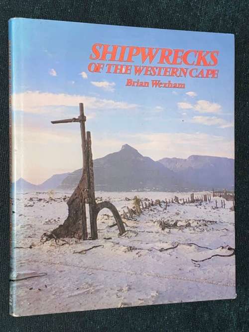 SHIPWRECKS OF THE WESTERN CAPE BY BRIAN WEXHAM