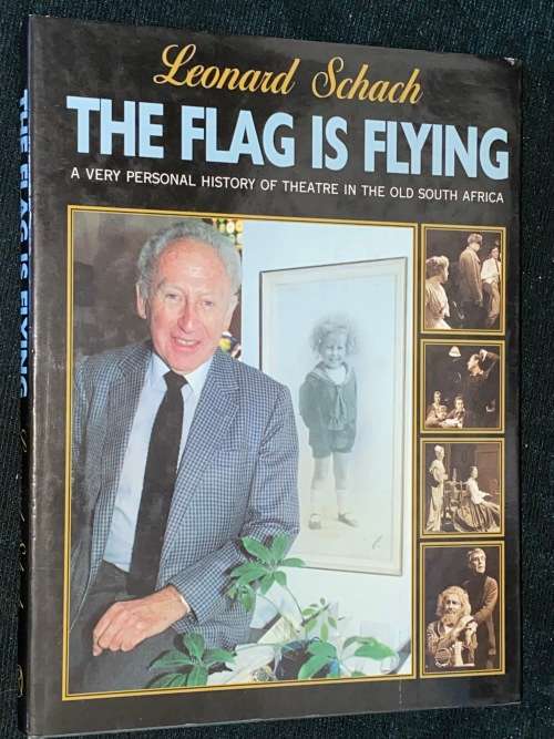 THE FLAG IS FLYING A VERY PERSONAL HISTORY OF THEATRE IN THE OLD SOUTH AFRICA BY LEONARD SHACH