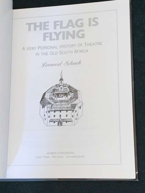 THE FLAG IS FLYING A VERY PERSONAL HISTORY OF THEATRE IN THE OLD SOUTH AFRICA BY LEONARD SHACH