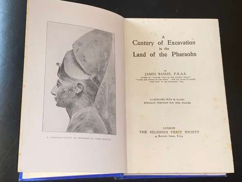 A CENTURY OF EXCAVATION IN THE LAND OF THE PHAROAHS BY JAMES BAIKIE