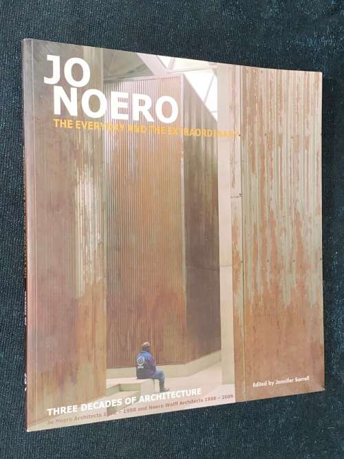 JO NOERO THE EVERYDAY AND THE EXTRAORDINARY THREE DECADES OF ARCHITECHTURE