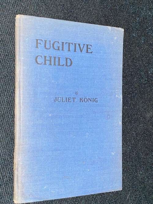 FUGITIVE CHILD BY JULIET KONIG 1945