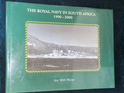 THE ROYAL NAVY IN SOUTH AFRICA 1900-2000 BY BILL RICE