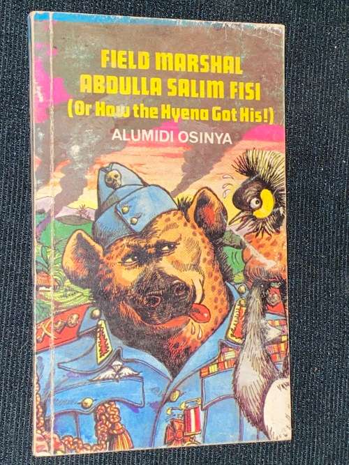 FIELD MARSHAL ABDULLA SALIM FISI OR HOW THE HYENA GOT HIS ! BY ALUMIDI OSINYA