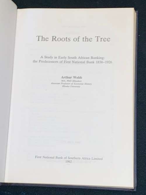 THE ROOTS OF THE TREE A STUDY IN EARLY SOUTH AFRICAN BANKING: FNB 1838-1926 BY A.C.M. WEBB