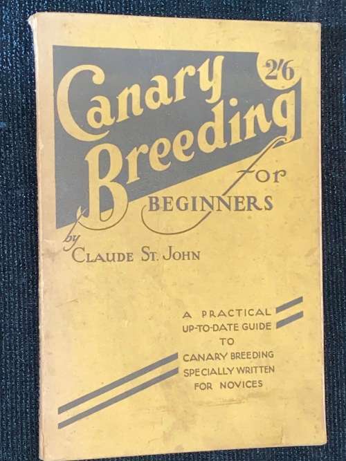 CANARY BREEDING FOR BEGINNERS BY CLAUDE ST. JOHN 1947